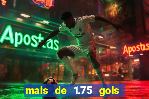 mais de 1.75 gols o que significa estrela bet