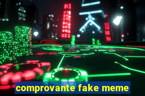 comprovante fake meme