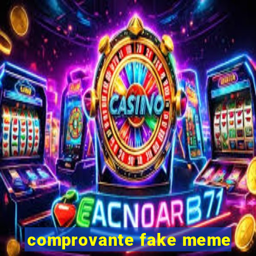 comprovante fake meme