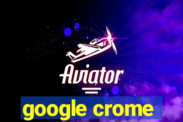 google crome