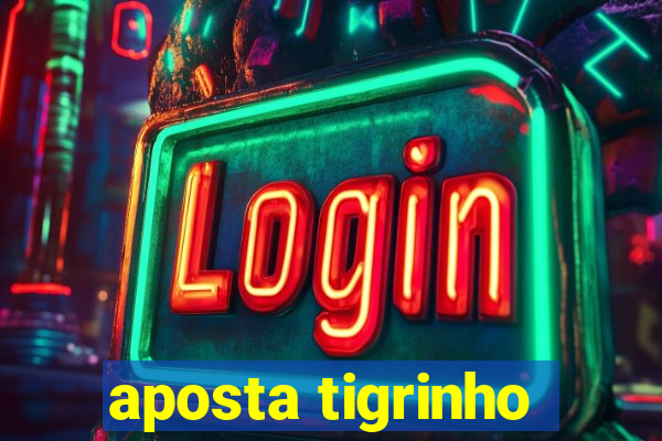 aposta tigrinho