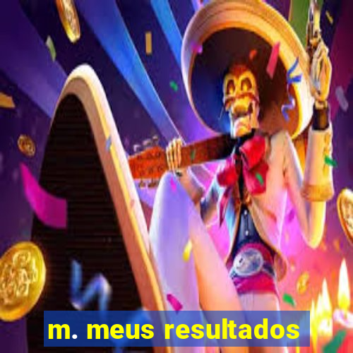 m. meus resultados