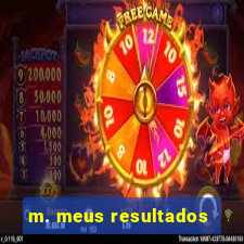 m. meus resultados