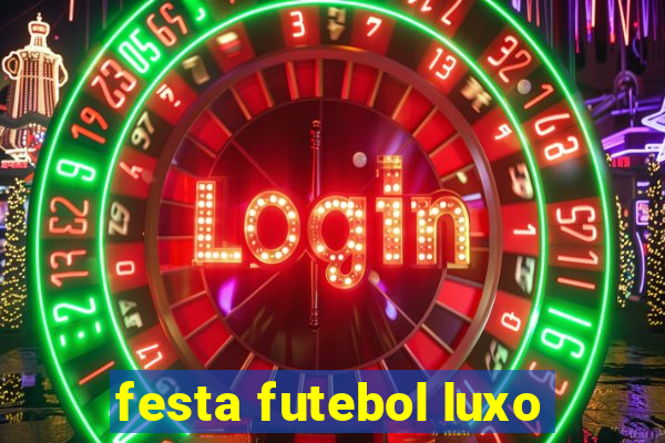 festa futebol luxo