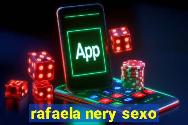 rafaela nery sexo