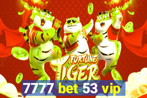 7777 bet 53 vip