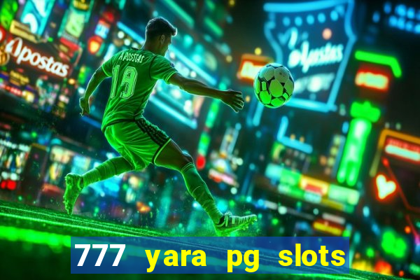 777 yara pg slots paga mesmo