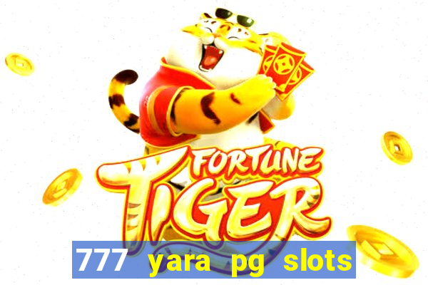 777 yara pg slots paga mesmo