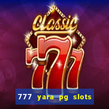 777 yara pg slots paga mesmo