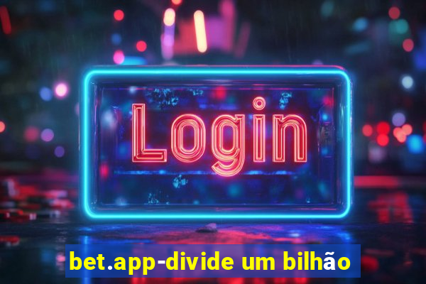 bet.app-divide um bilhão