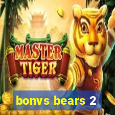 bonvs bears 2