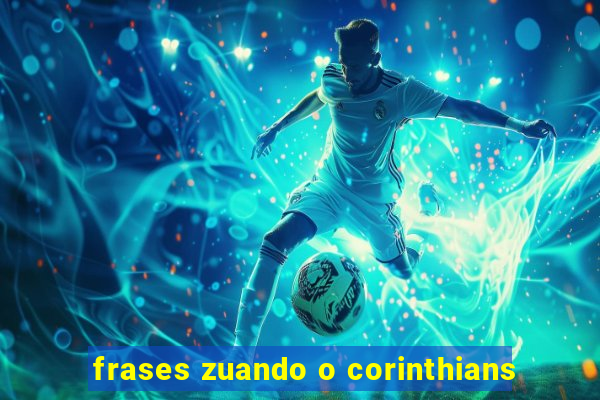 frases zuando o corinthians