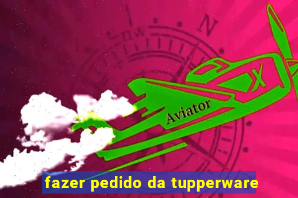 fazer pedido da tupperware