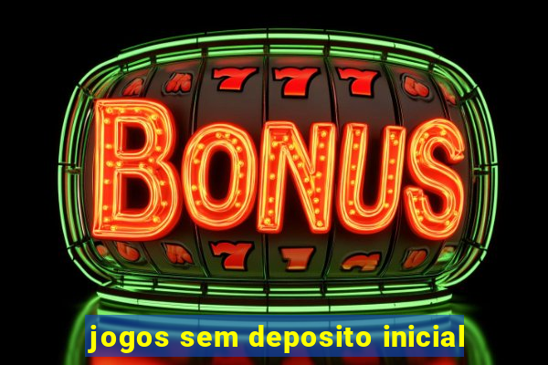 jogos sem deposito inicial