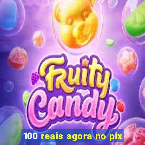 100 reais agora no pix