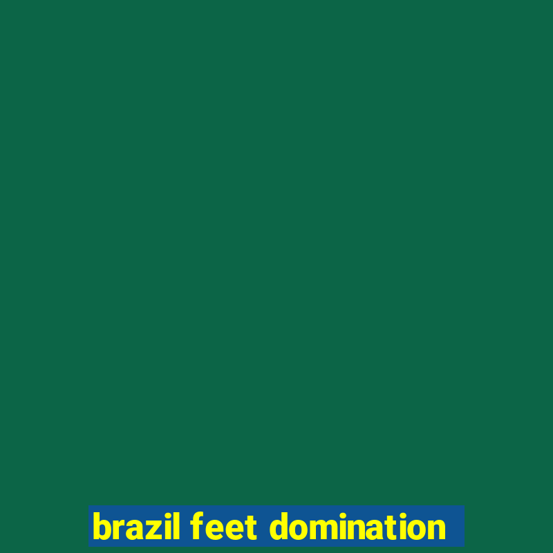 brazil feet domination