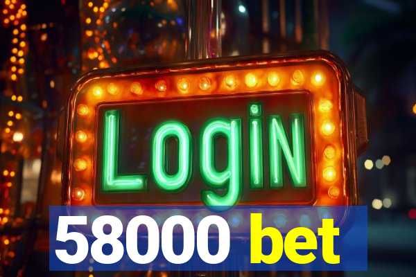 58000 bet