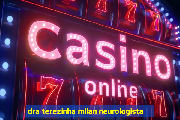 dra terezinha milan neurologista