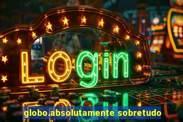 globo.absolutamente sobretudo