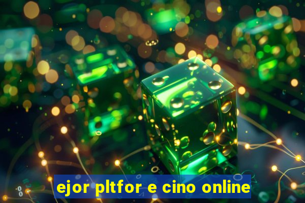 ejor pltfor e cino online