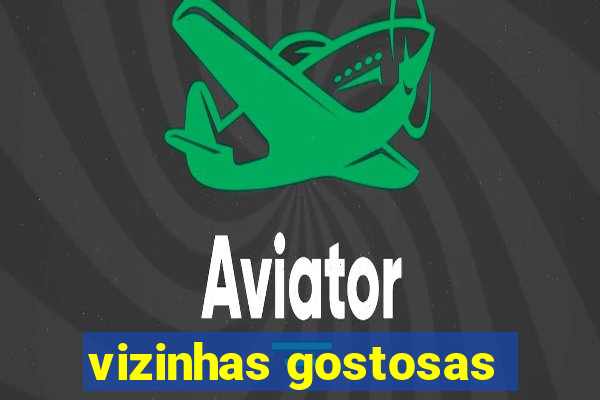 vizinhas gostosas