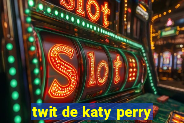 twit de katy perry