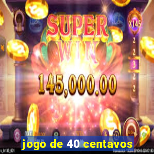 jogo de 40 centavos