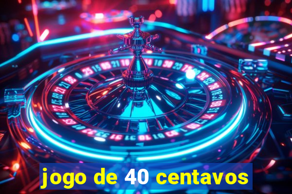 jogo de 40 centavos