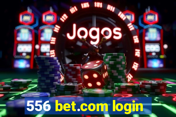 556 bet.com login