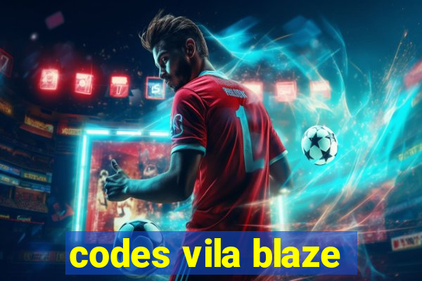 codes vila blaze