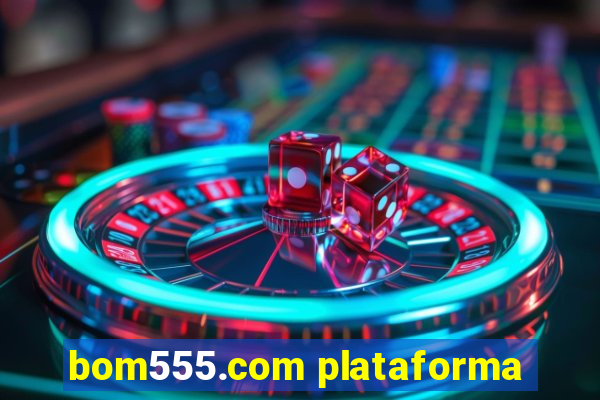 bom555.com plataforma