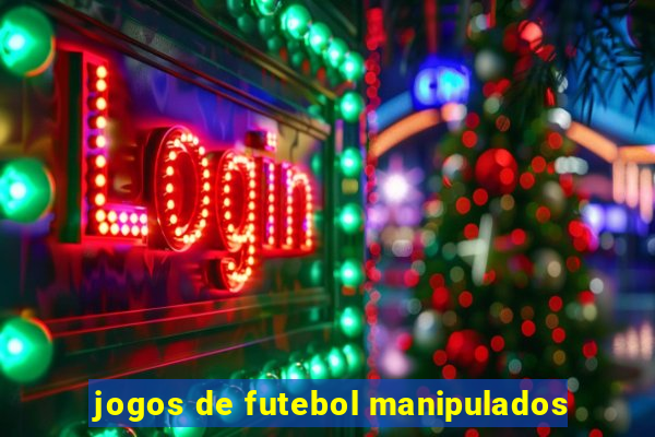 jogos de futebol manipulados