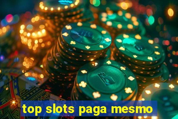 top slots paga mesmo