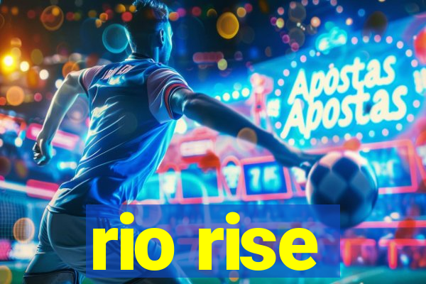 rio rise