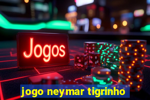 jogo neymar tigrinho