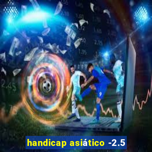 handicap asiático -2.5