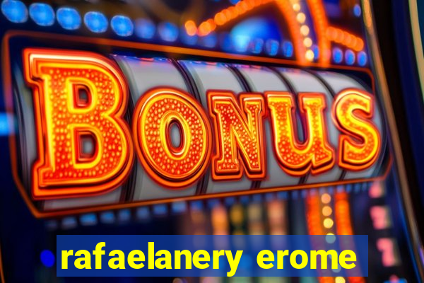 rafaelanery erome