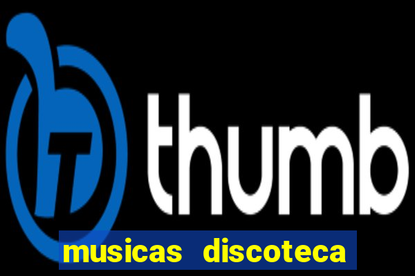 musicas discoteca anos 70 80 90