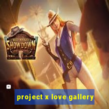 project x love gallery