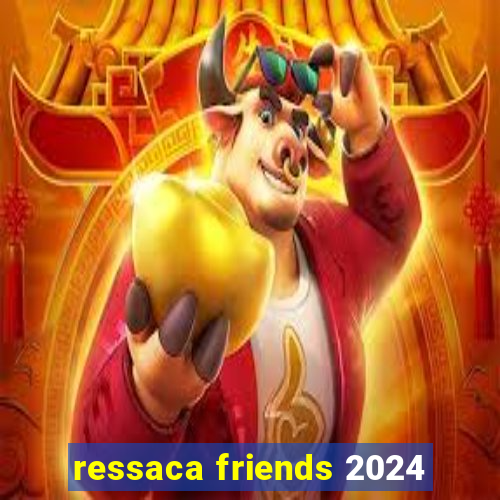 ressaca friends 2024