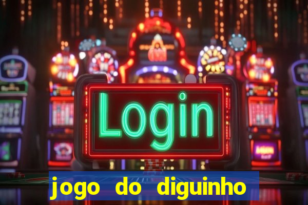 jogo do diguinho para ganhar dinheiro