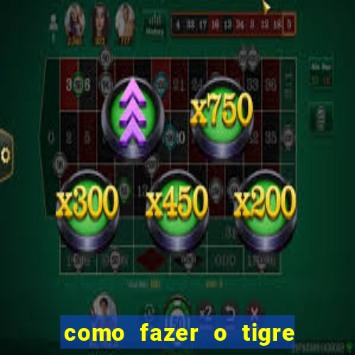 como fazer o tigre soltar a carta no fortune tiger