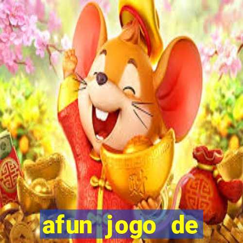 afun jogo de ganhar dinheiro