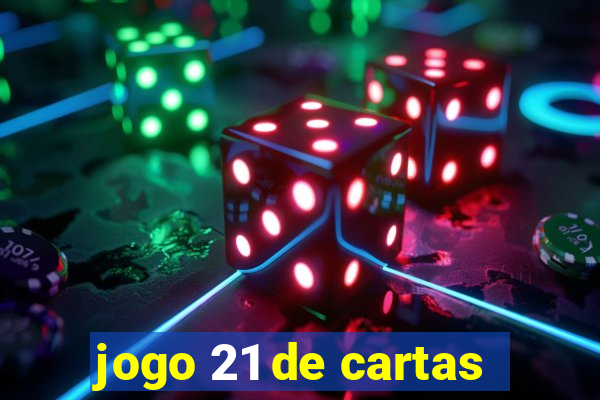 jogo 21 de cartas