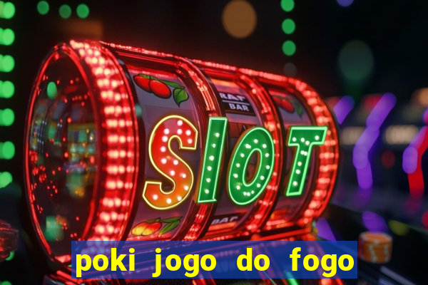 poki jogo do fogo e agua