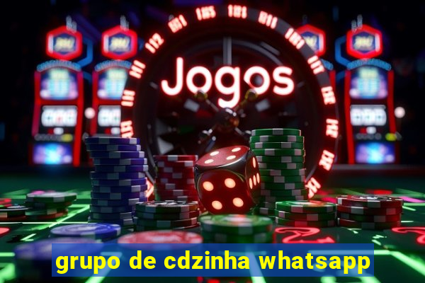 grupo de cdzinha whatsapp