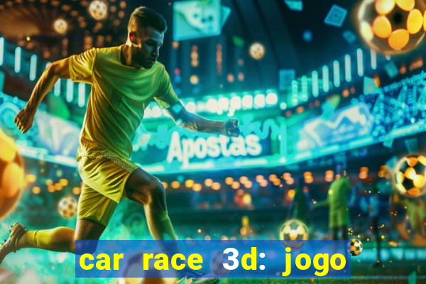 car race 3d: jogo de carros