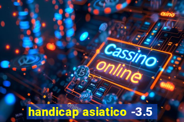 handicap asiatico -3.5