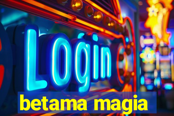 betama magia