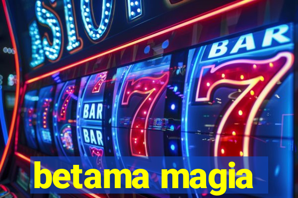 betama magia